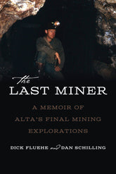 The Last Miner - A Memoir of Alta's Final Mining Explorations